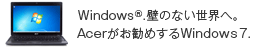 Windows®.�ǂ̂Ȃ����E�ցBAcer�������߂���Windows 7. 