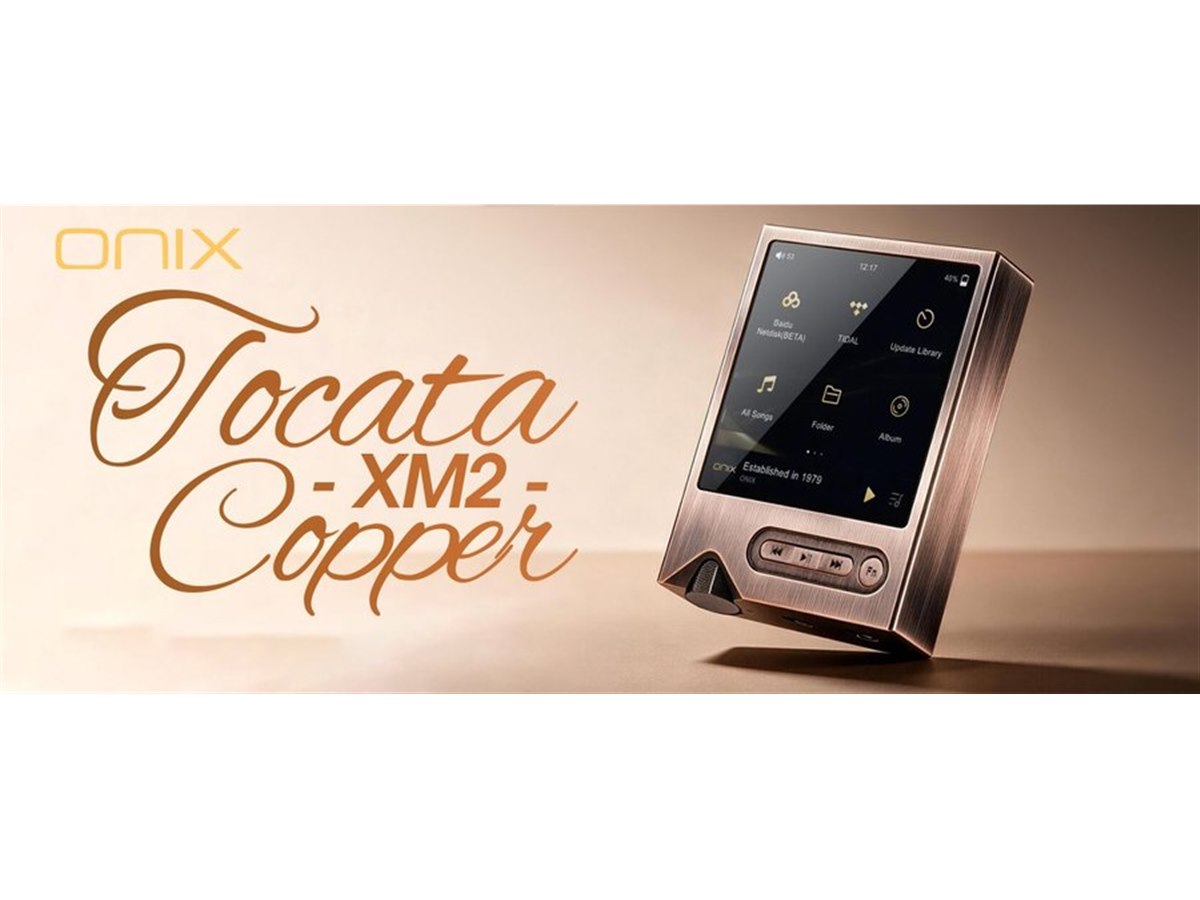【美品】ONIX Tocata XM2 デジタルオーディオプレーヤー ONIX、銅合金筐体を採用したポータブルオーディオプレーヤー「Tocata