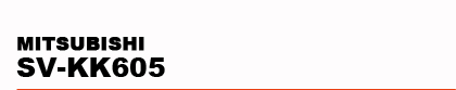 MITSUBISHI�@SV-KK605