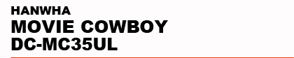 HANWHA�@MOVIE COWBOY DC-MC35UL