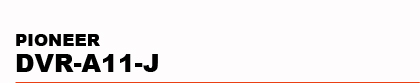 PIONEER�@DVR-A11-J