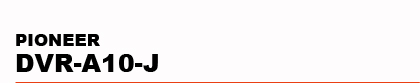 PIONEER�@DVR-A10-J